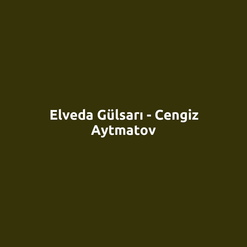 Elveda Gülsarı - Cengiz Aytmatov