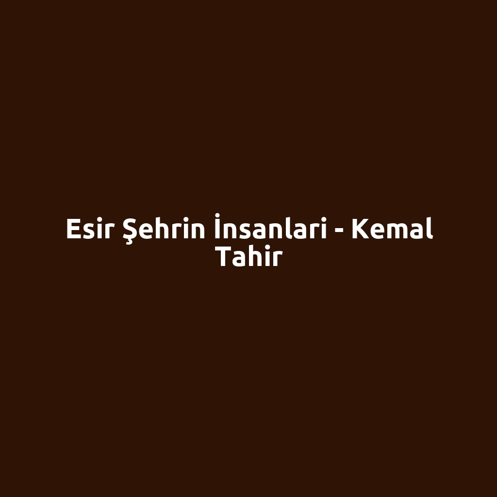 Esir Şehrin İnsanlari - Kemal Tahir