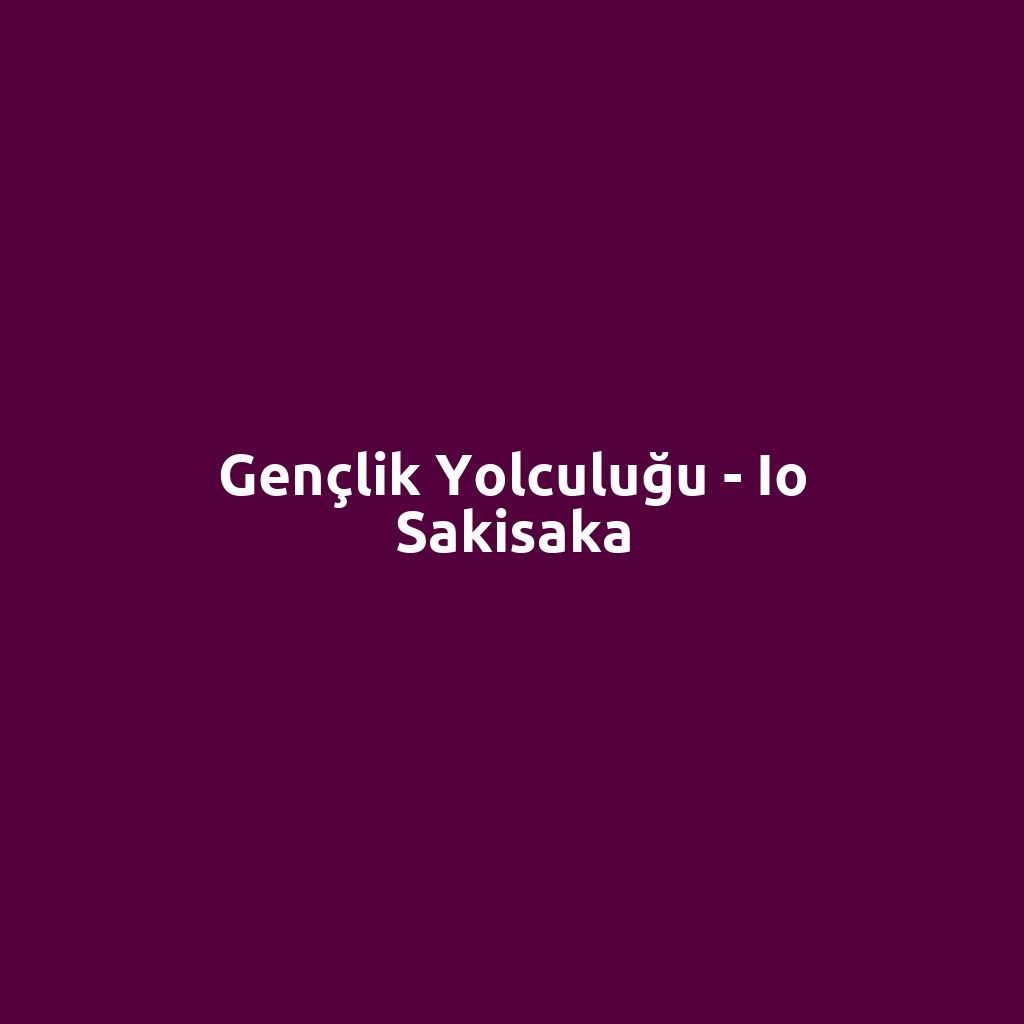 Gençlik Yolculuğu - Io Sakisaka