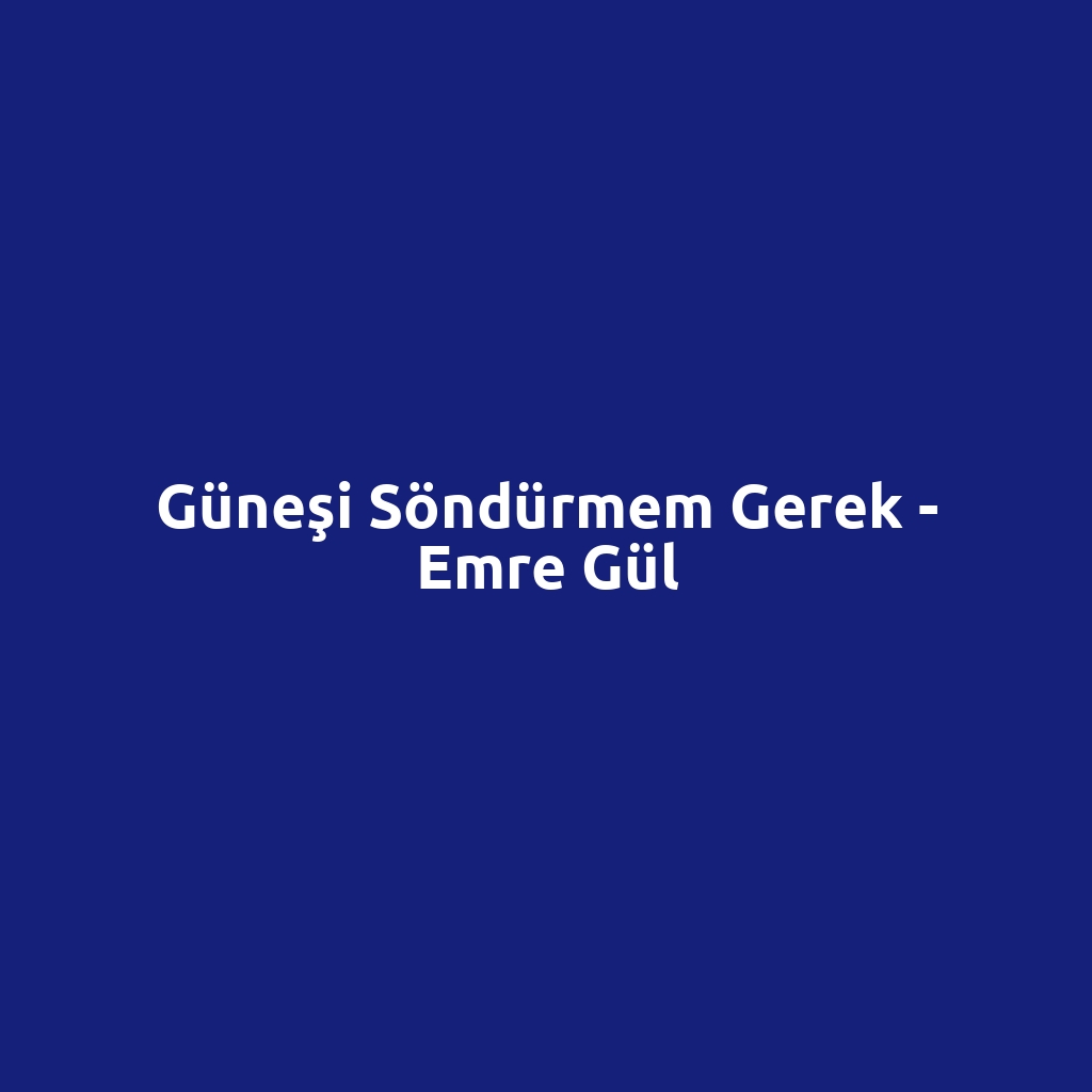 Güneşi Söndürmem Gerek - Emre Gül