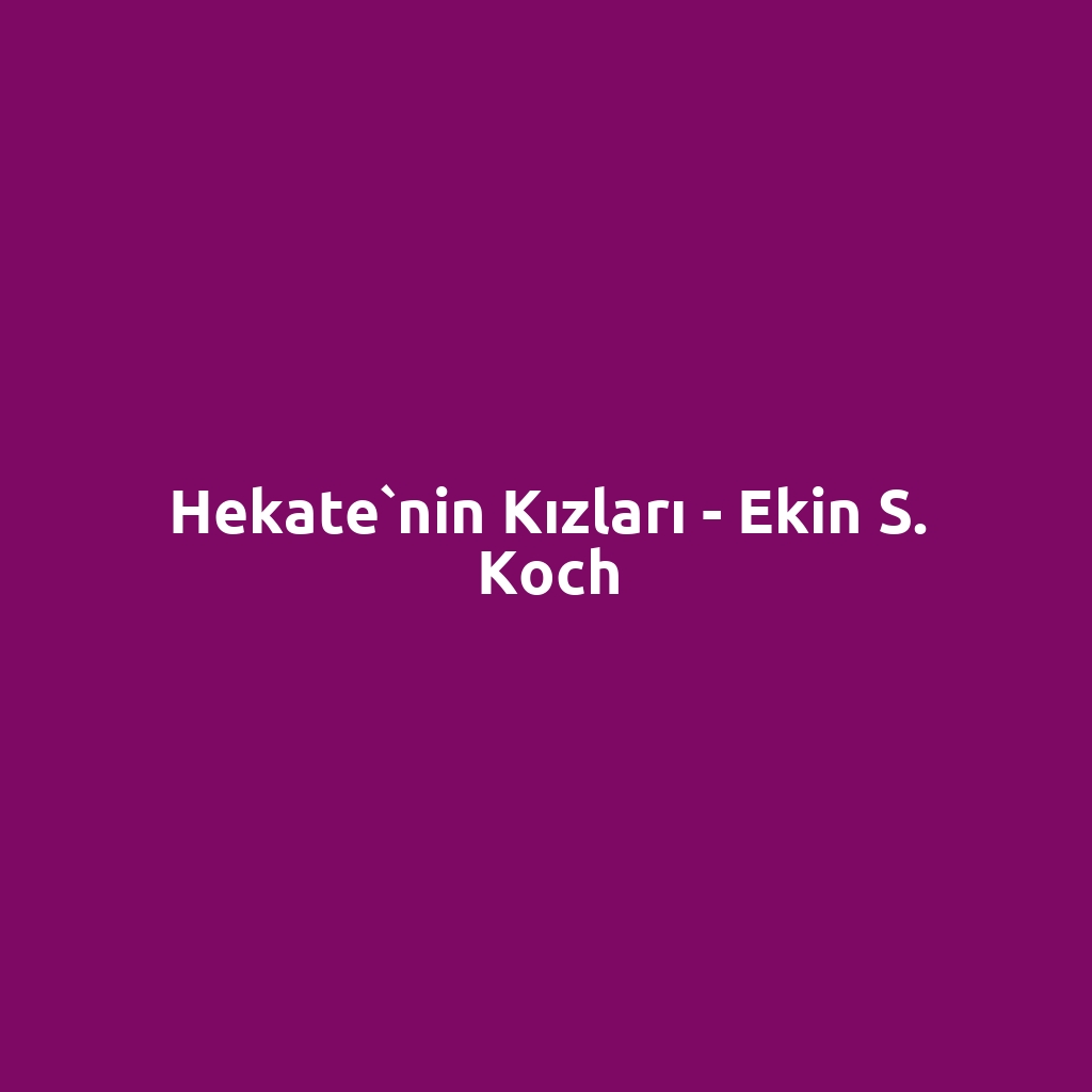 Hekate`nin Kızları - Ekin S. Koch