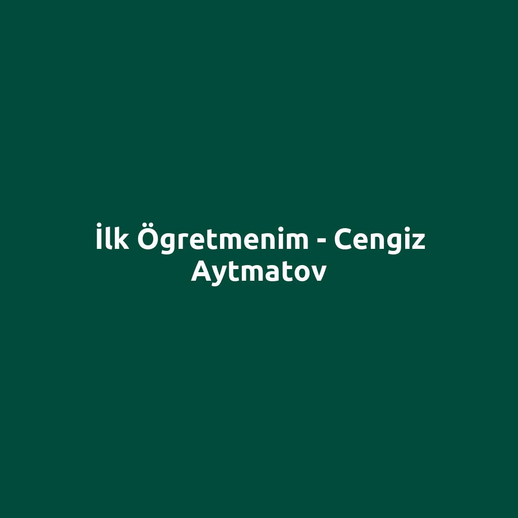 İlk Ögretmenim - Cengiz Aytmatov
