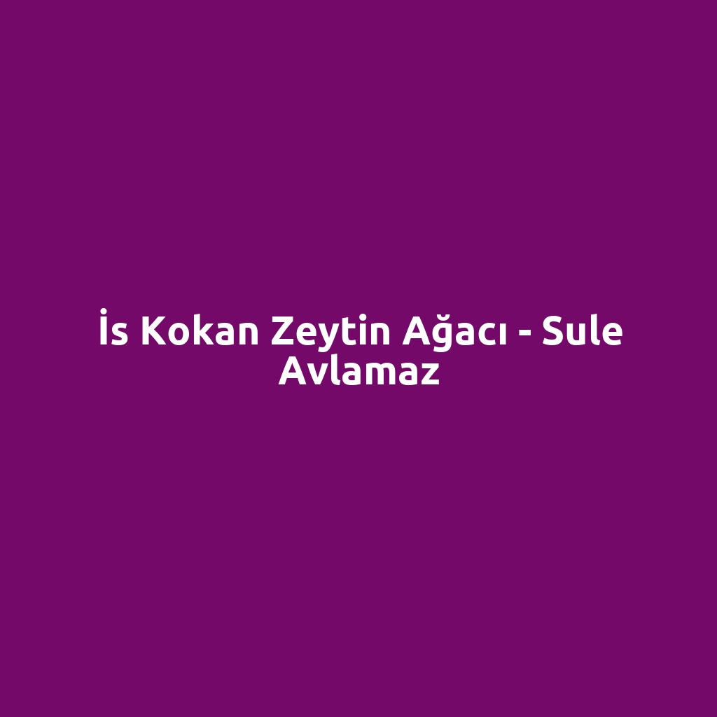 İs Kokan Zeytin Ağacı - Sule Avlamaz