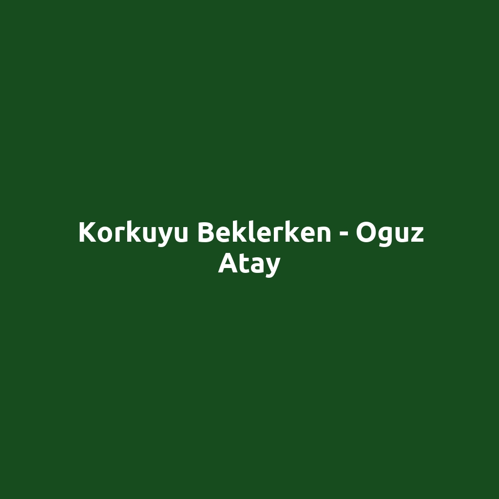 Korkuyu Beklerken - Oguz Atay