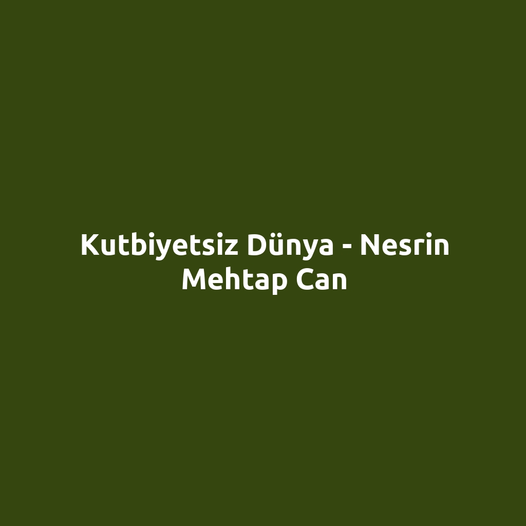 Kutbiyetsiz Dünya - Nesrin Mehtap Can