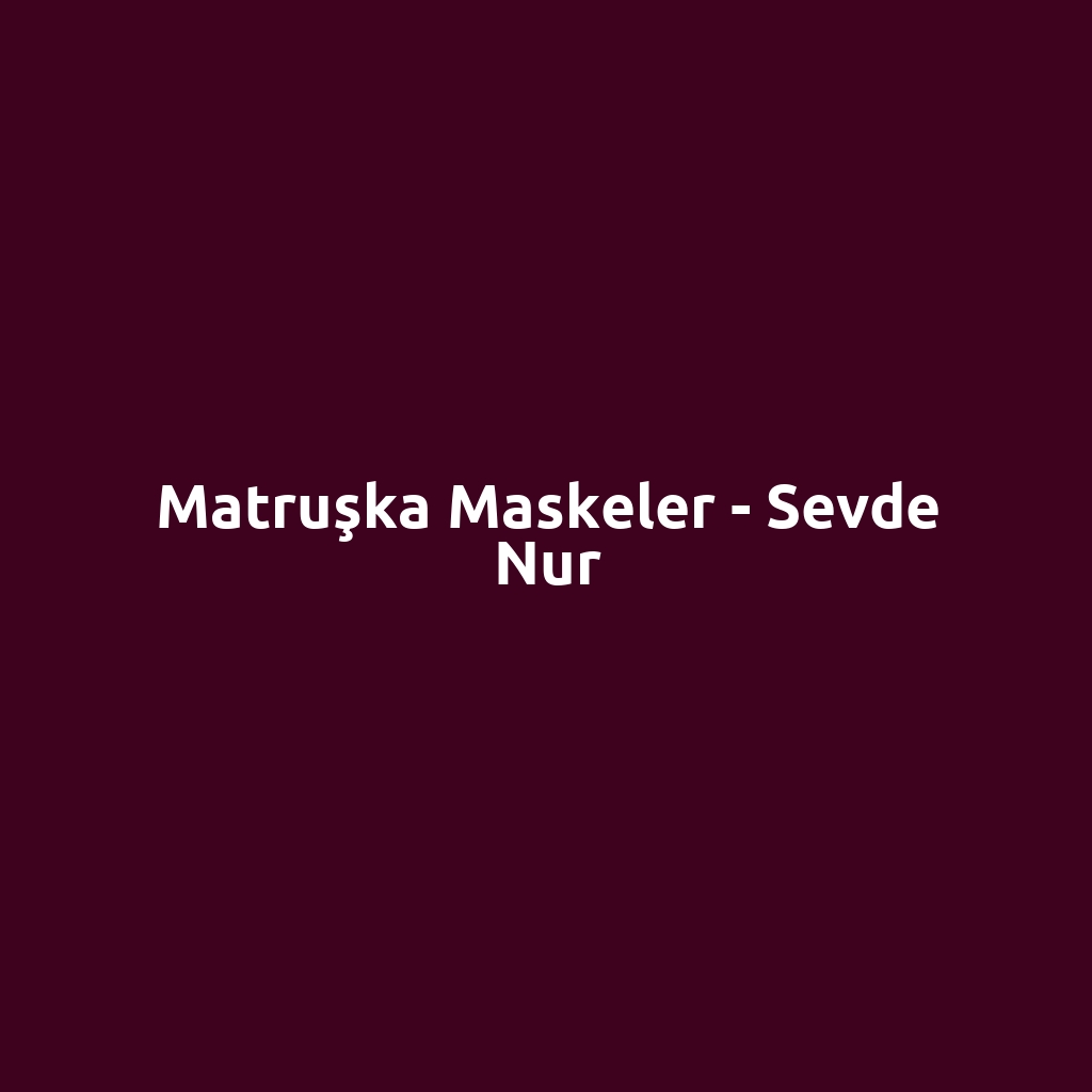 Matruşka Maskeler - Sevde Nur