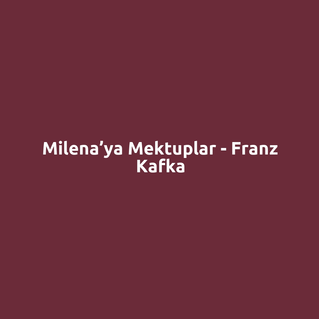 Milena’ya Mektuplar - Franz Kafka