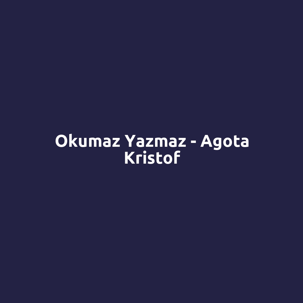 Okumaz Yazmaz - Agota Kristof