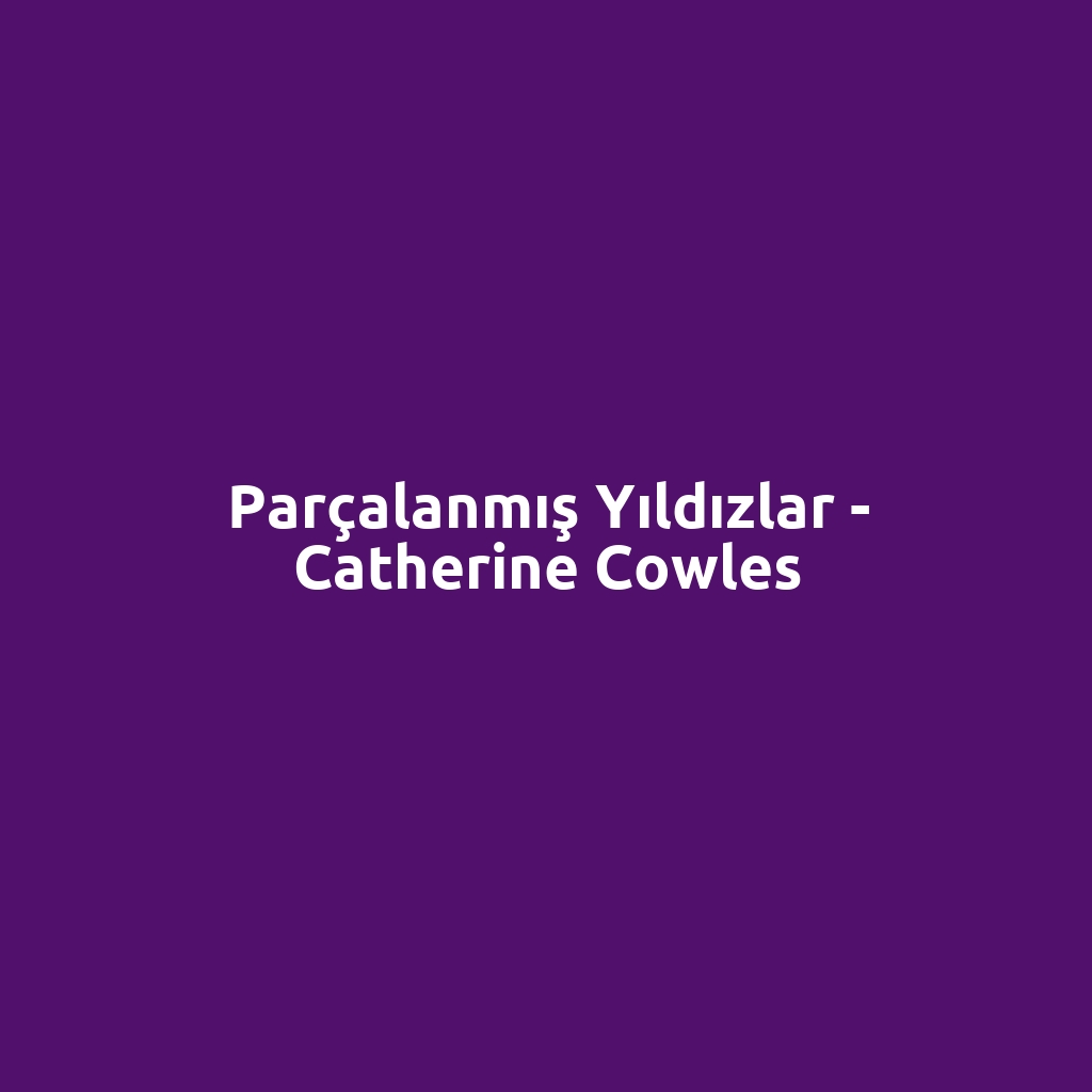 Parçalanmış Yıldızlar - Catherine Cowles