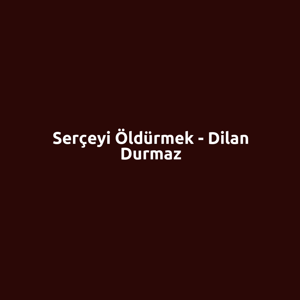 Serçeyi Öldürmek - Dilan Durmaz