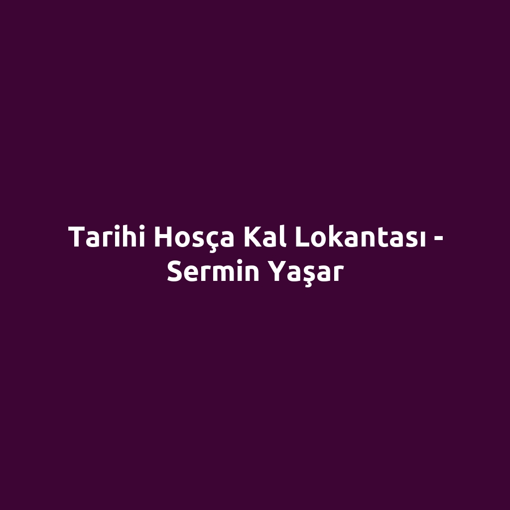 Tarihi Hosça Kal Lokantası - Sermin Yaşar