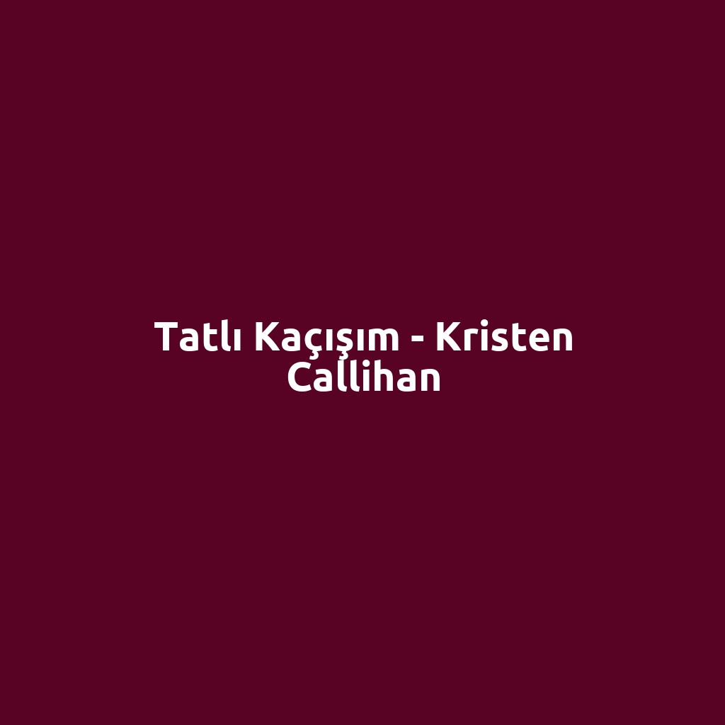 Tatlı Kaçışım - Kristen Callihan