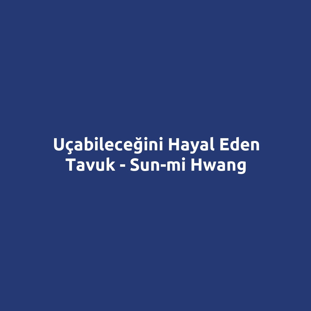 Uçabileceğini Hayal Eden Tavuk - Sun-mi Hwang
