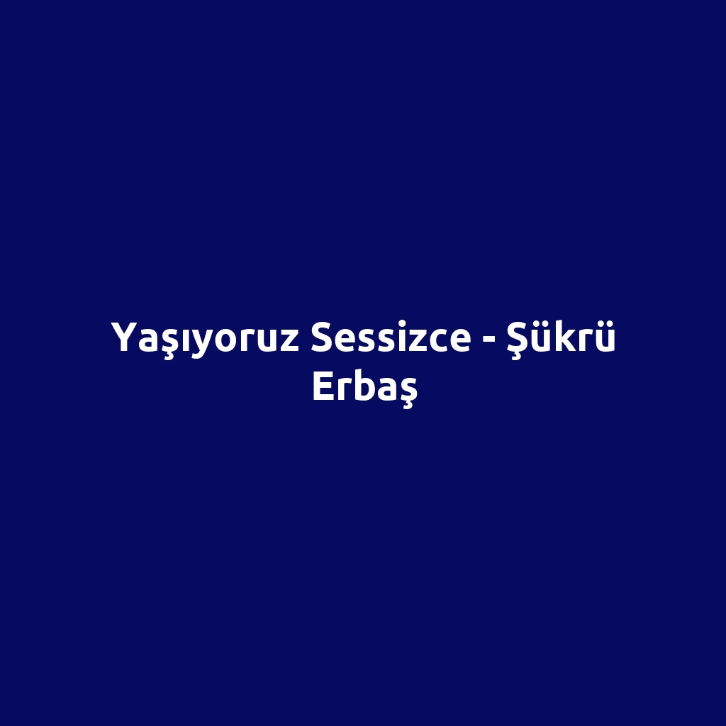Yaşıyoruz Sessizce - Şükrü Erbaş
