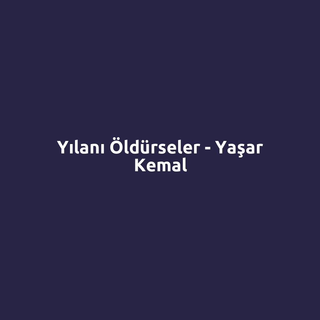 Yılanı Öldürseler - Yaşar Kemal