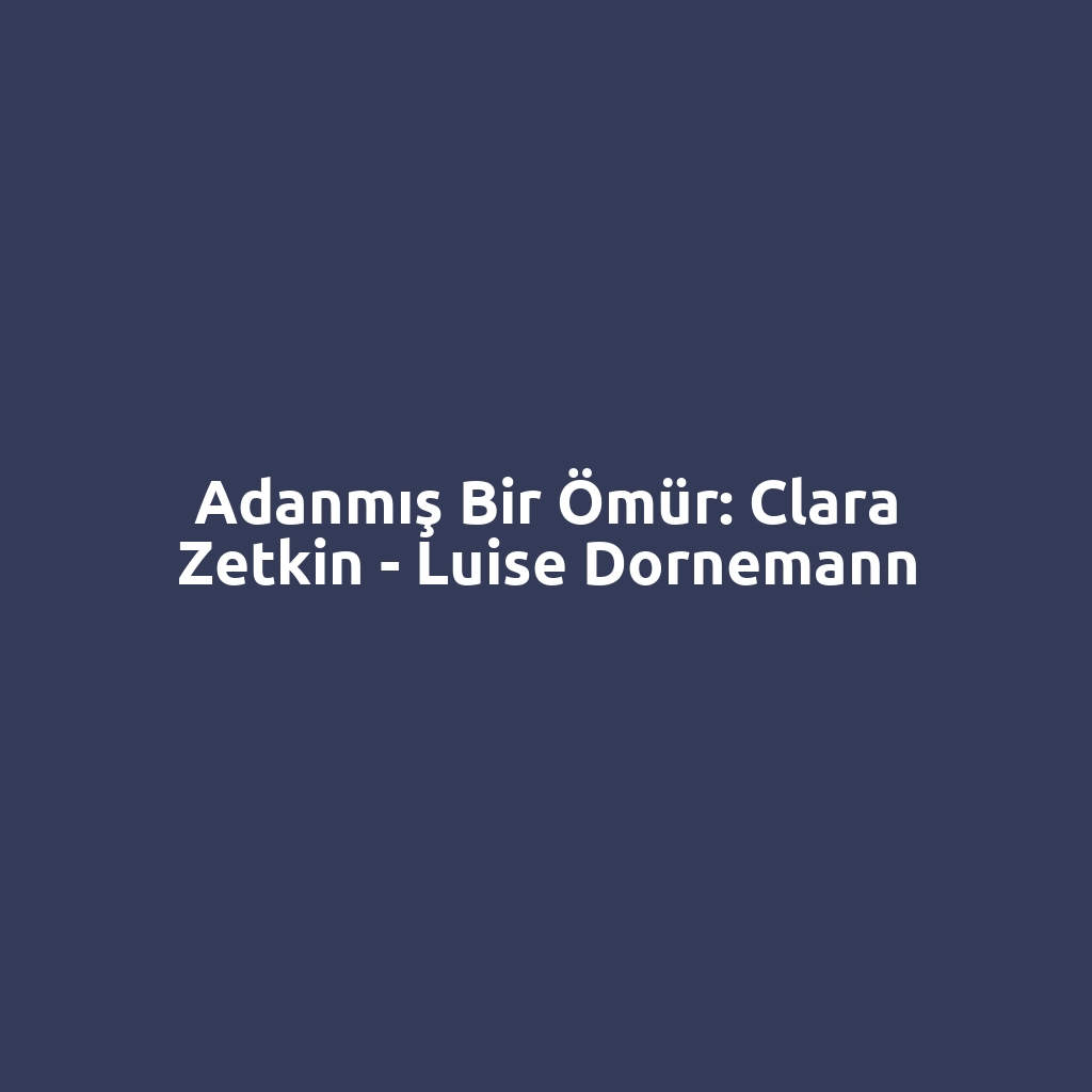 Adanmış Bir Ömür: Clara Zetkin - Luise Dornemann