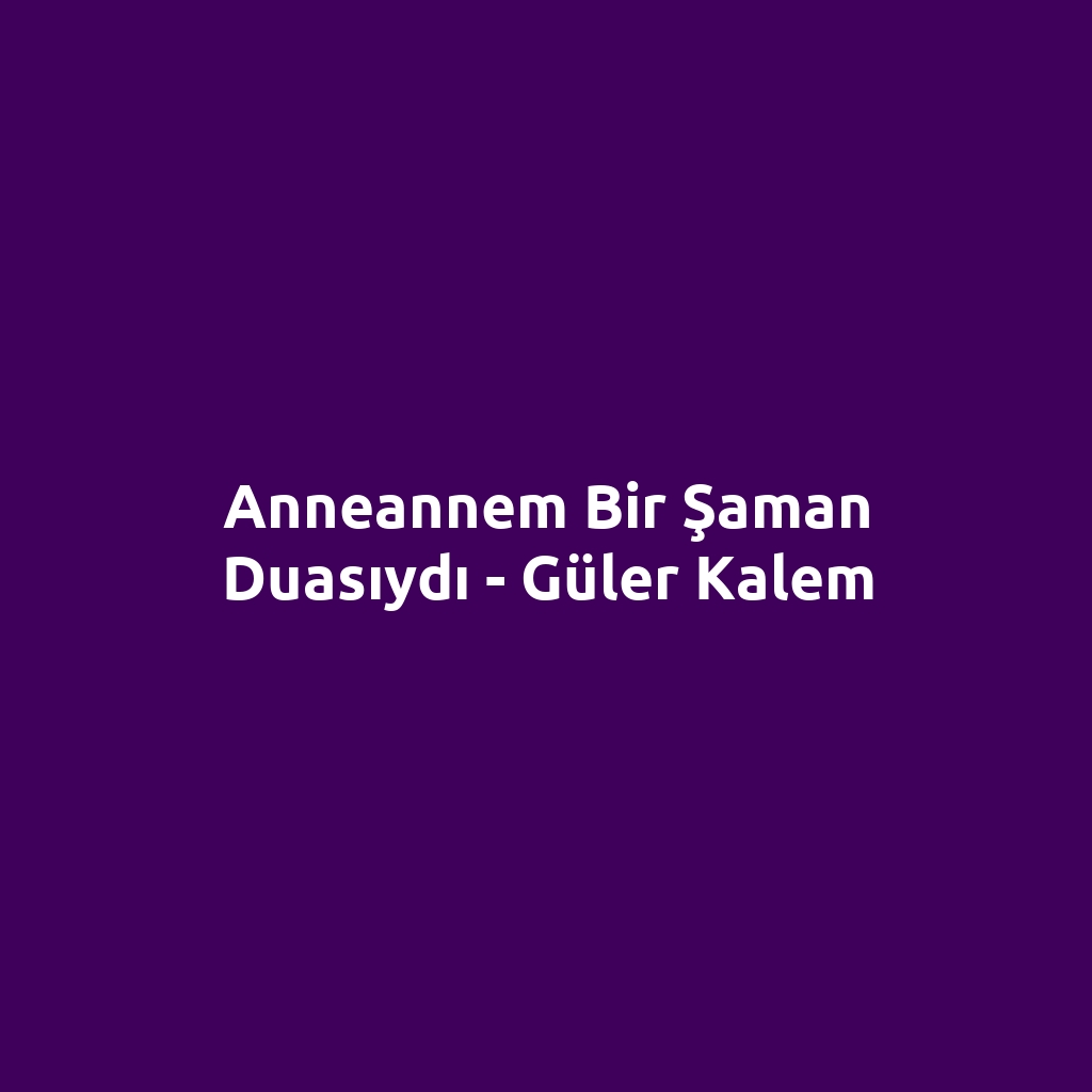Anneannem Bir Şaman Duasıydı - Güler Kalem