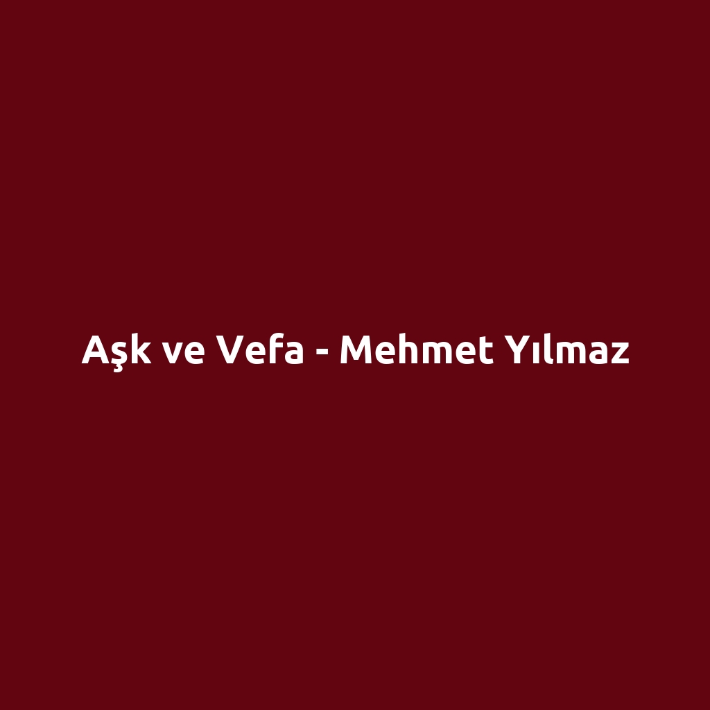 Aşk ve Vefa - Mehmet Yılmaz