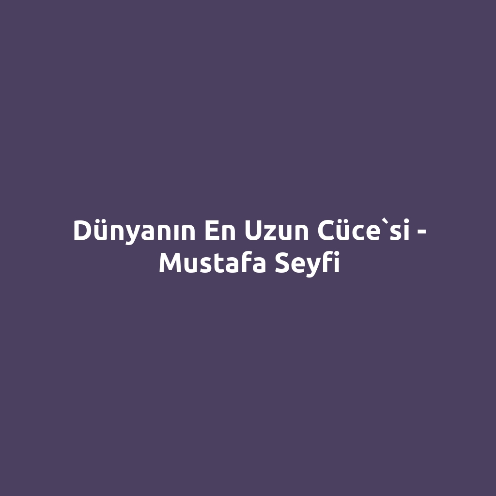 Dünyanın En Uzun Cüce`si - Mustafa Seyfi