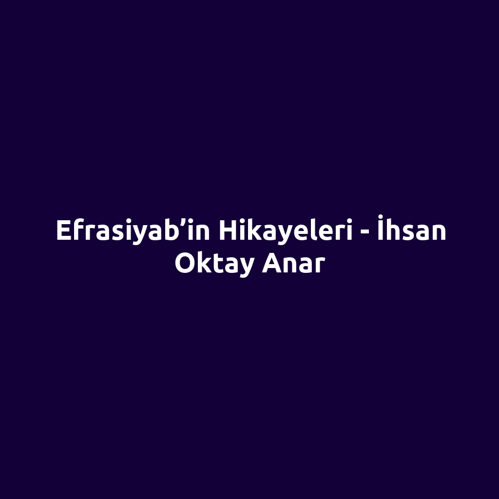 Efrasiyab’in Hikayeleri - İhsan Oktay Anar