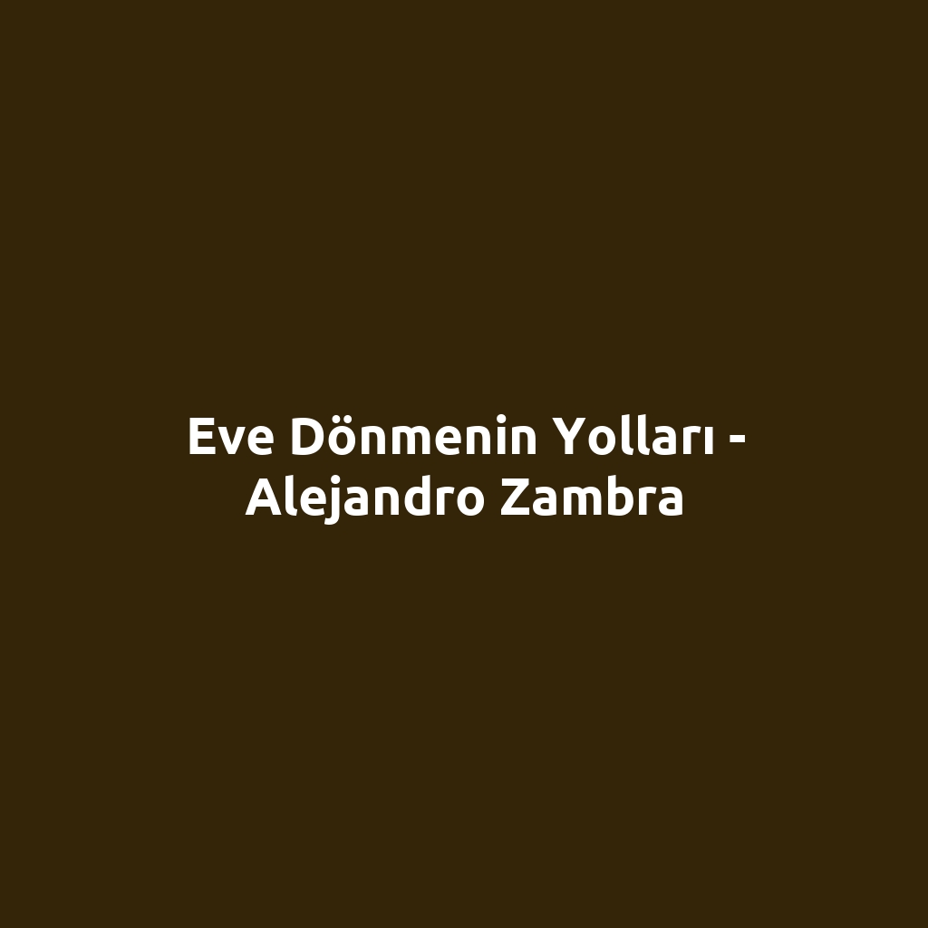 Eve Dönmenin Yolları - Alejandro Zambra