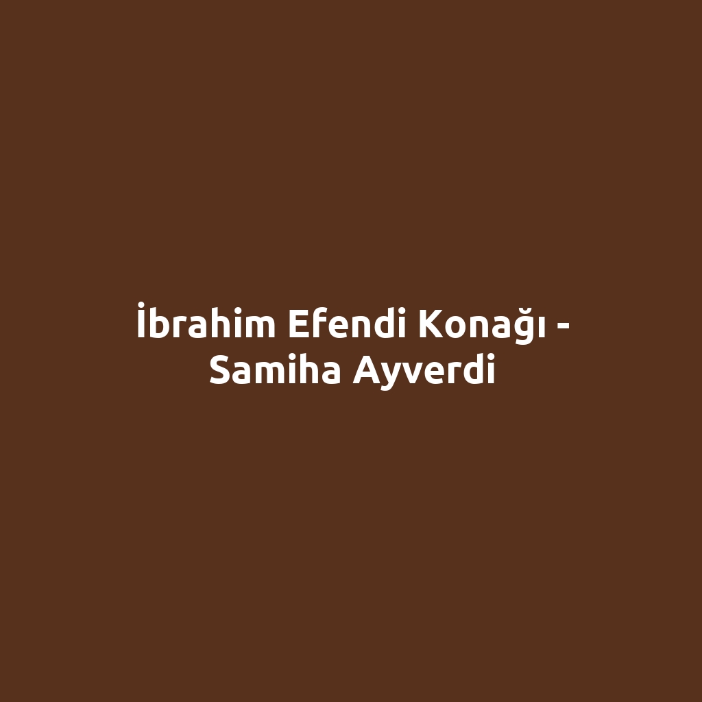 İbrahim Efendi Konağı - Samiha Ayverdi