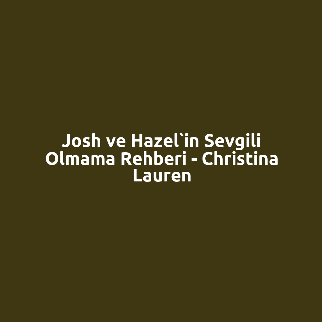 Josh ve Hazel`in Sevgili Olmama Rehberi - Christina Lauren