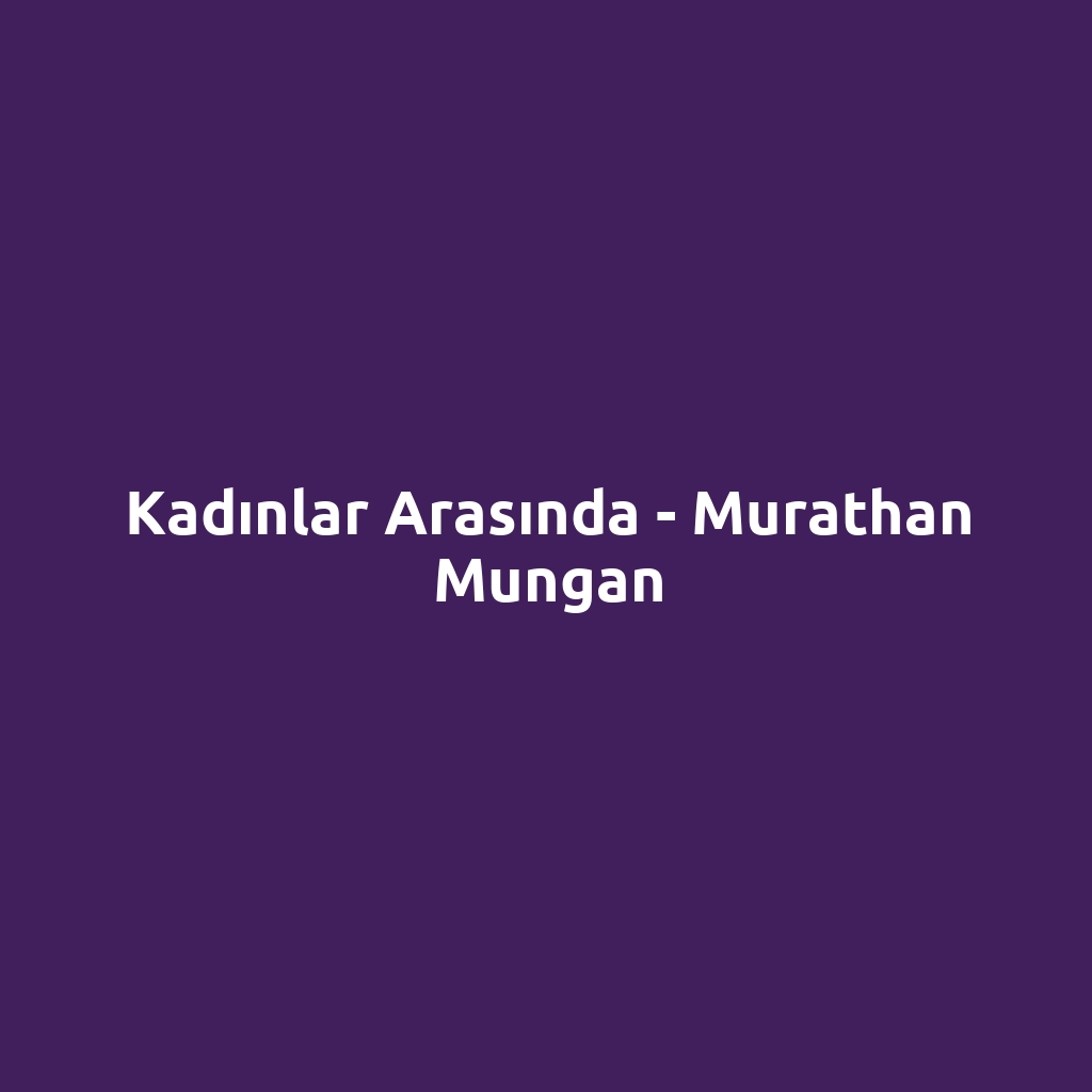 Kadınlar Arasında - Murathan Mungan