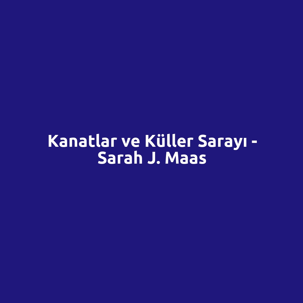 Kanatlar ve Küller Sarayı - Sarah J. Maas