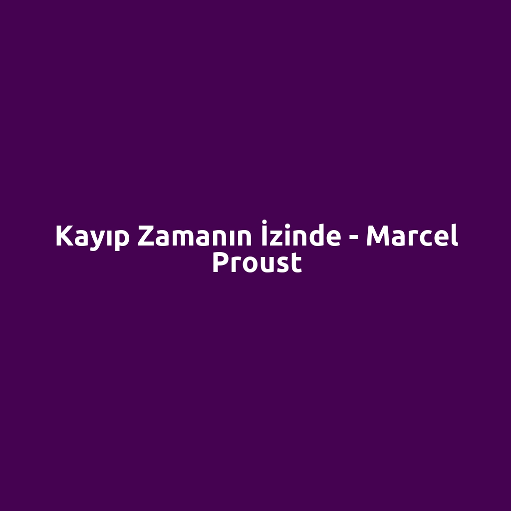 Kayıp Zamanın İzinde - Marcel Proust