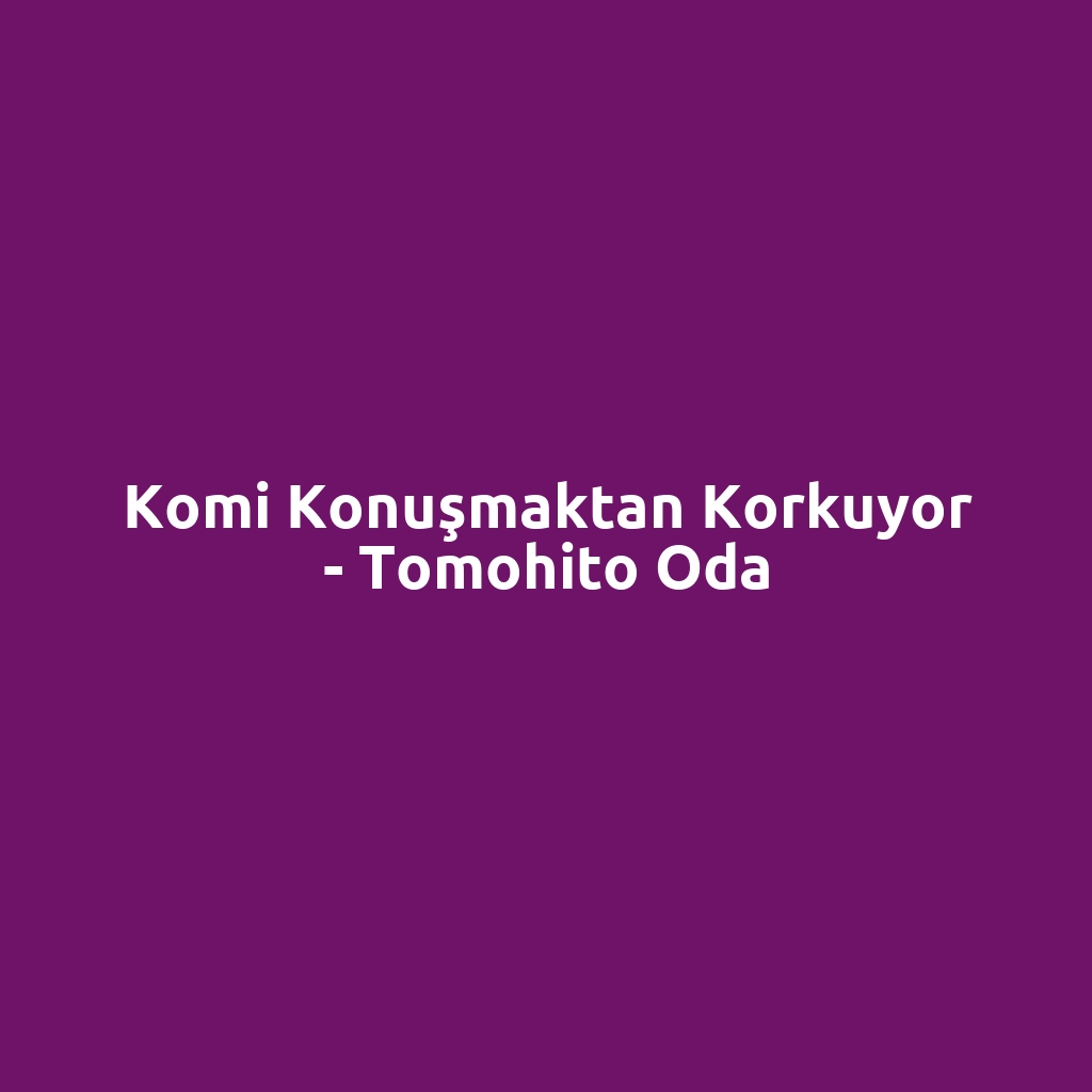 Komi Konuşmaktan Korkuyor - Tomohito Oda