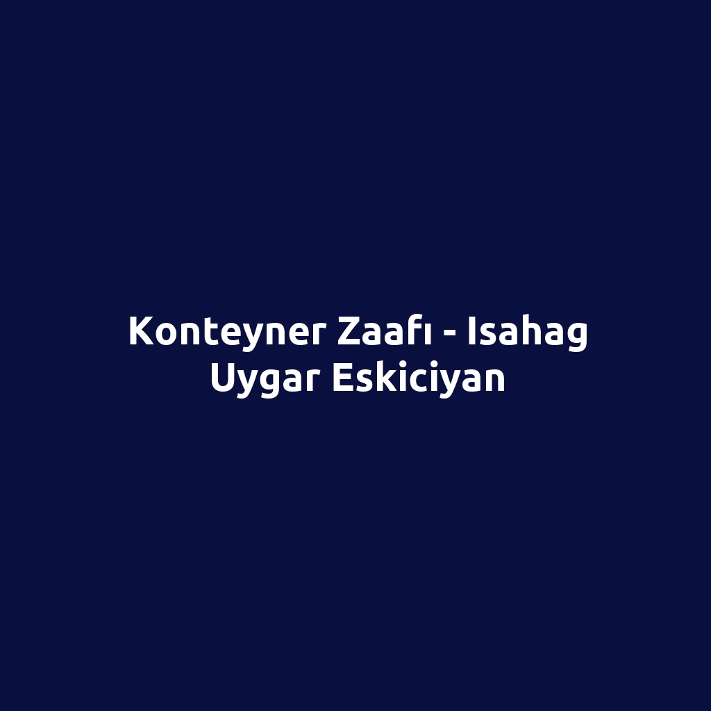 Konteyner Zaafı - Isahag Uygar Eskiciyan
