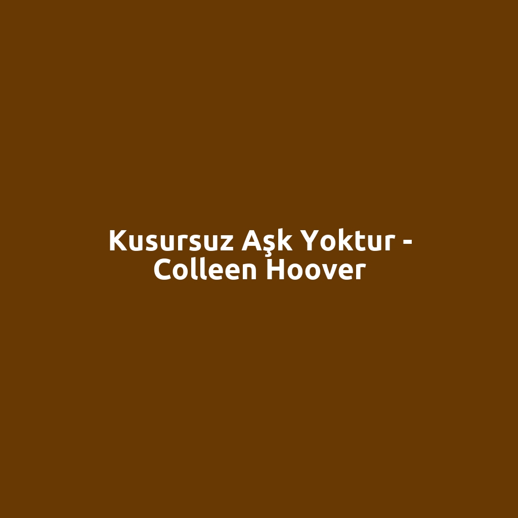 Kusursuz Aşk Yoktur - Colleen Hoover