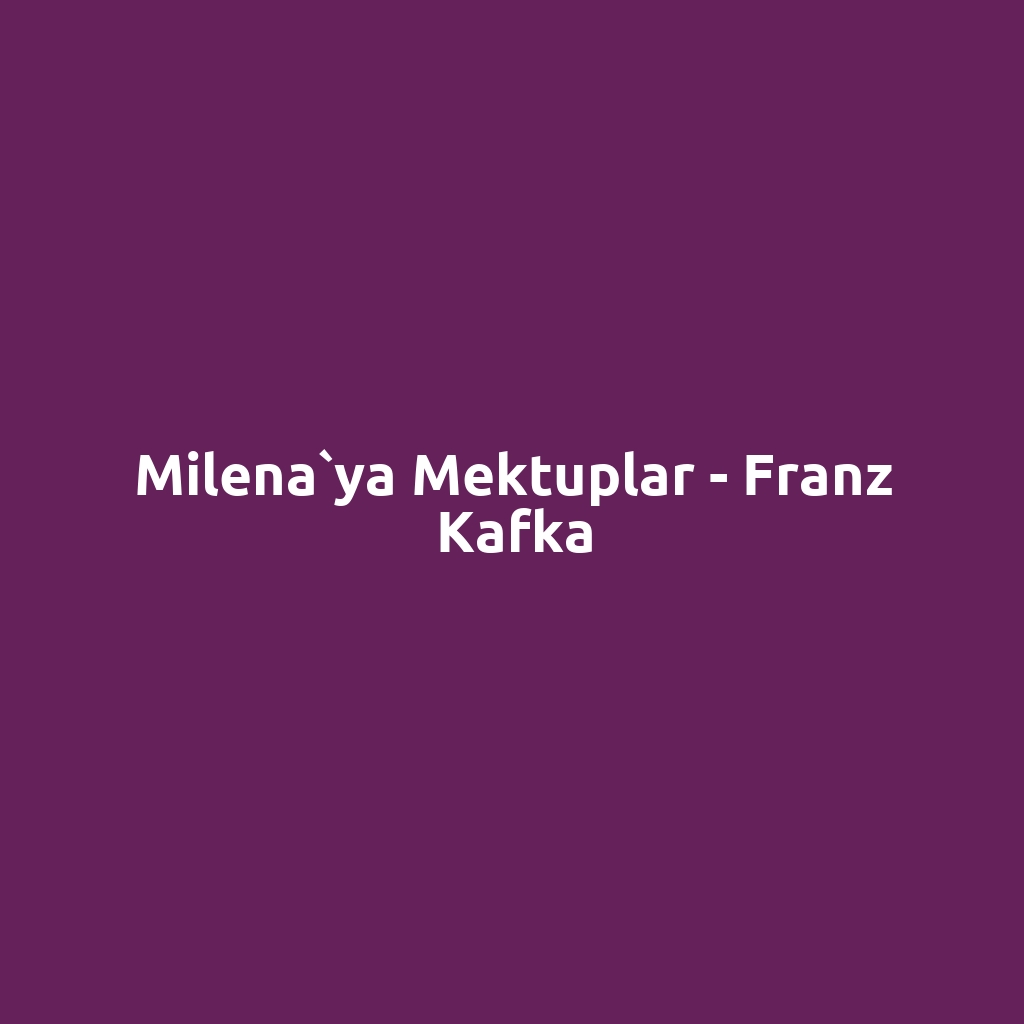 Milena`ya Mektuplar - Franz Kafka