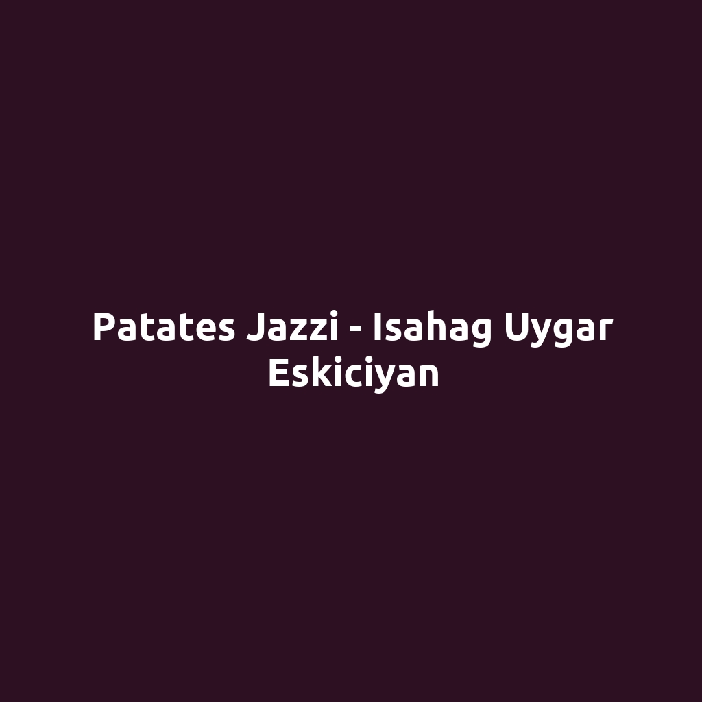 Patates Jazzi - Isahag Uygar Eskiciyan