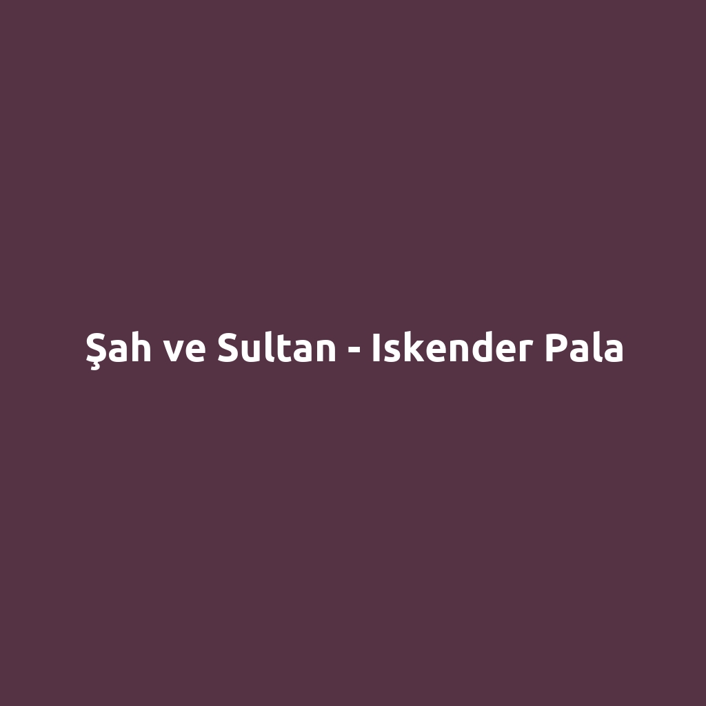 Şah ve Sultan - Iskender Pala