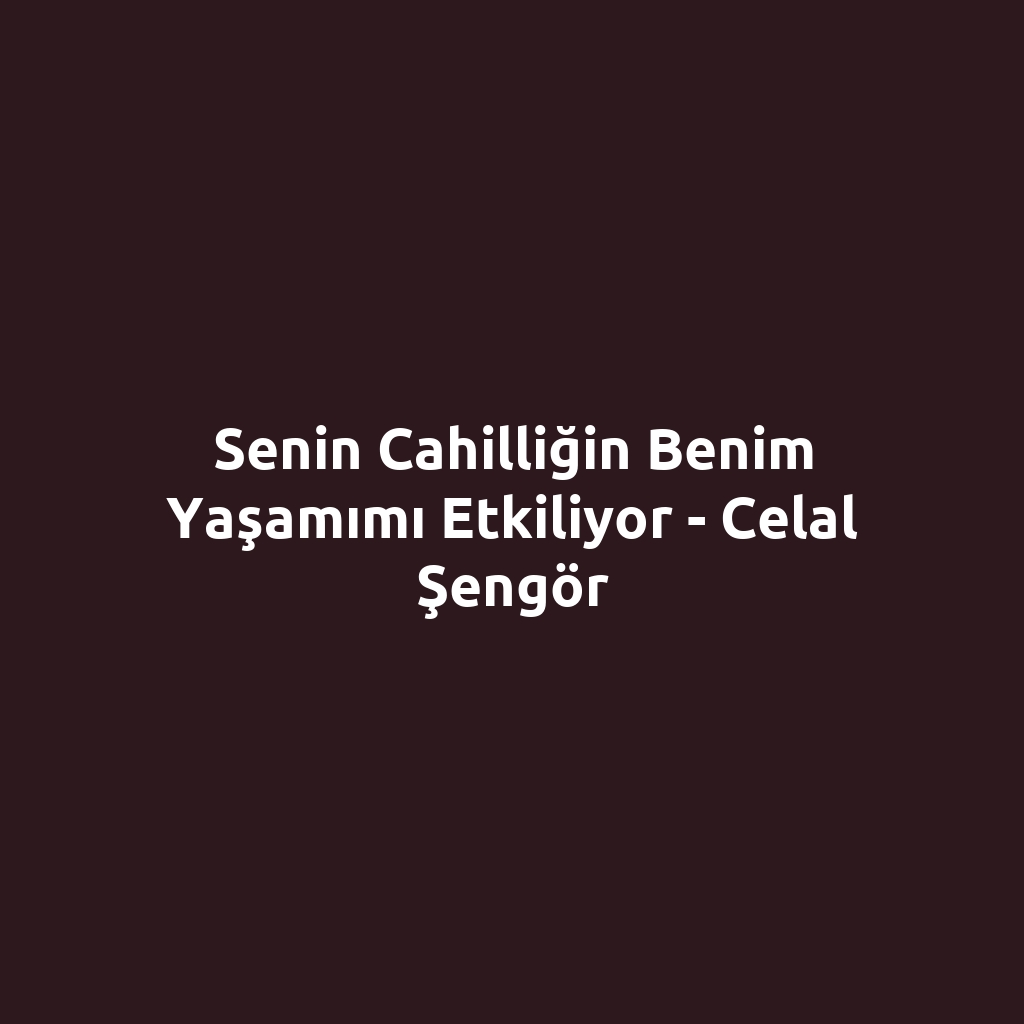 Senin Cahilliğin Benim Yaşamımı Etkiliyor - Celal Şengör