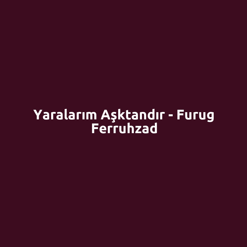 Yaralarım Aşktandır - Furug Ferruhzad