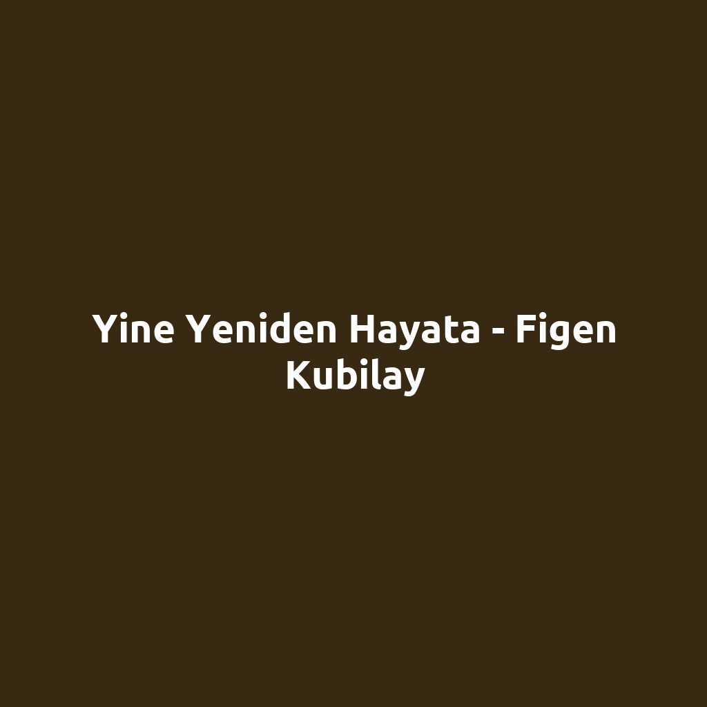 Yine Yeniden Hayata - Figen Kubilay