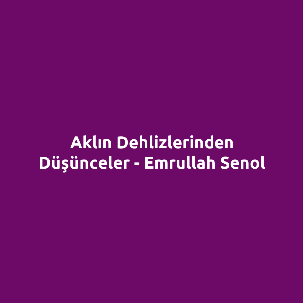 Aklın Dehlizlerinden Düşünceler - Emrullah Senol