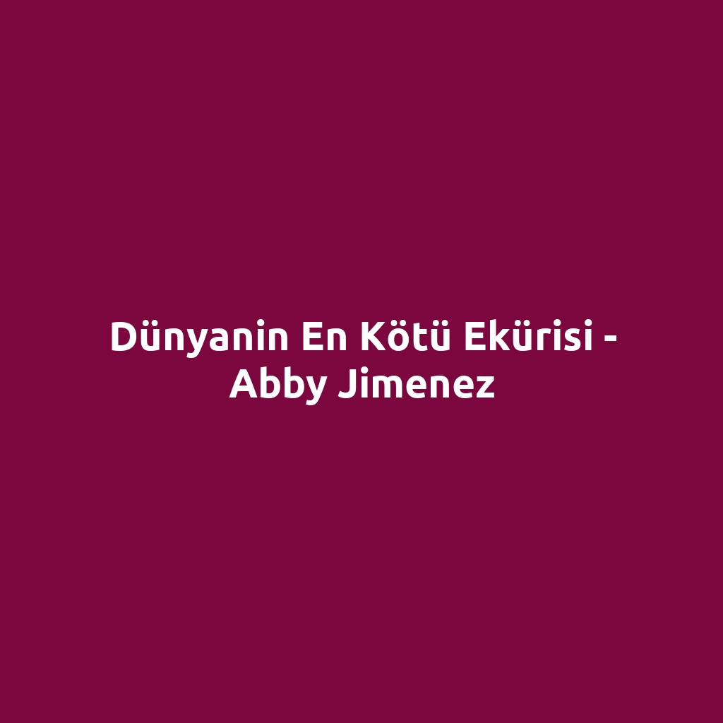 Dünyanin En Kötü Ekürisi - Abby Jimenez