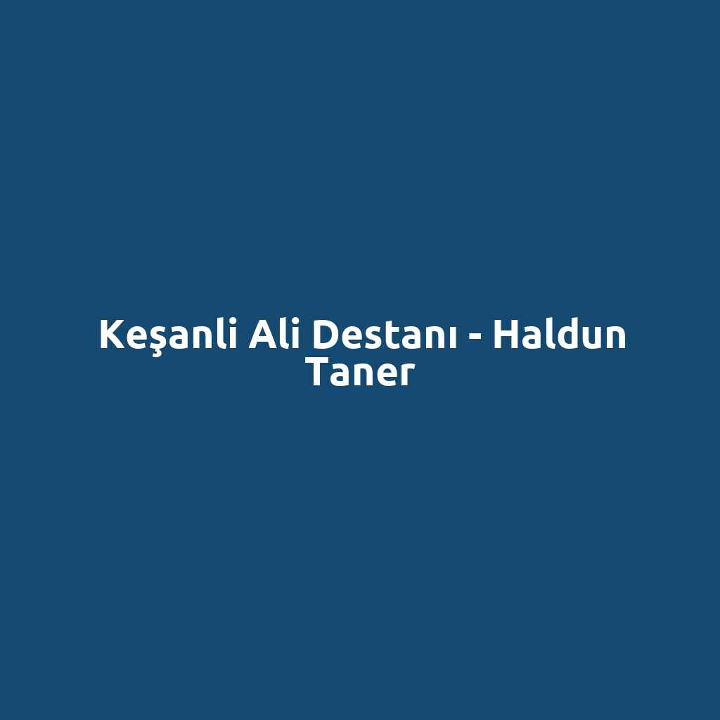 Keşanli Ali Destanı - Haldun Taner