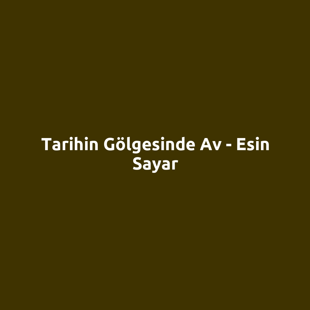 Tarihin Gölgesinde Av - Esin Sayar