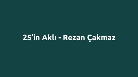 25’in Aklı - Rezan Çakmaz