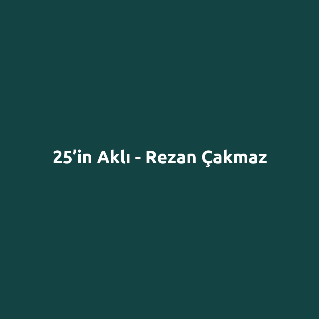 25’in Aklı - Rezan Çakmaz