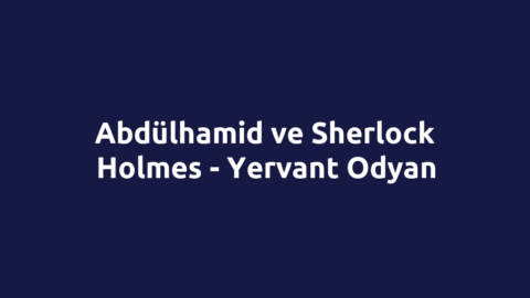 Abdülhamid ve Sherlock Holmes - Yervant Odyan