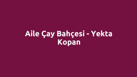 Aile Çay Bahçesi - Yekta Kopan