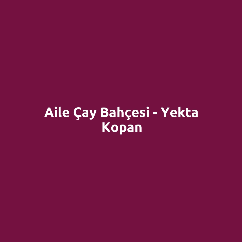 Aile Çay Bahçesi - Yekta Kopan