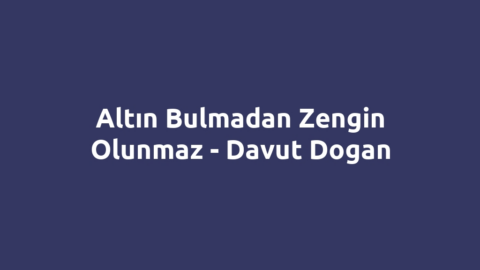 Altın Bulmadan Zengin Olunmaz - Davut Dogan