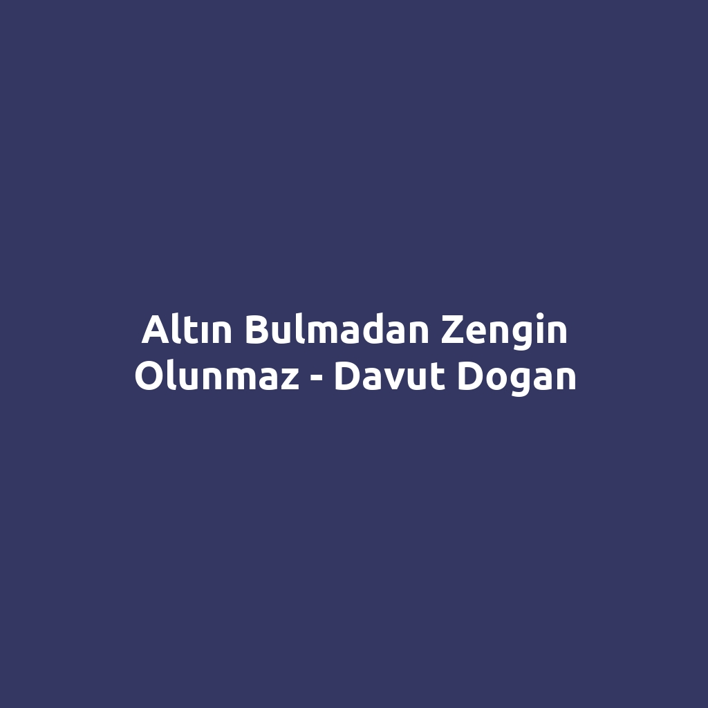 Altın Bulmadan Zengin Olunmaz - Davut Dogan